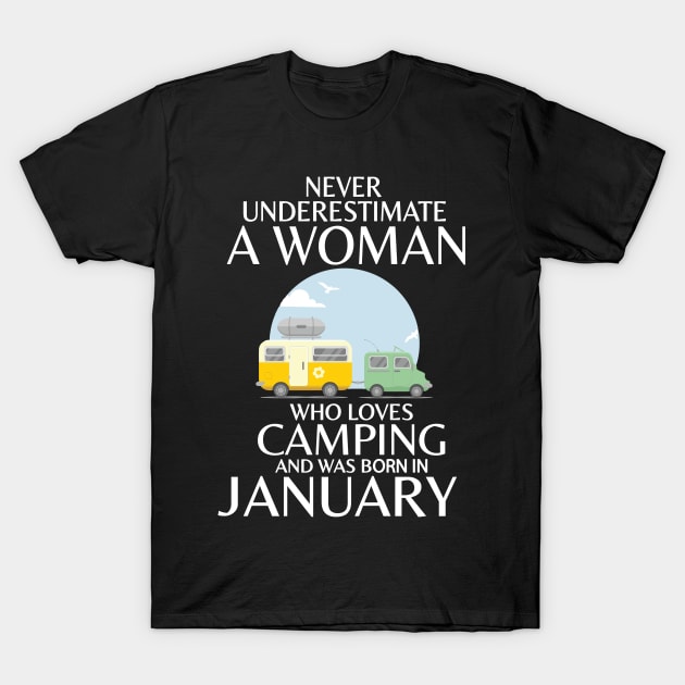 Never Underestimate A Woman Wo Loves Camping And Was Born In January Happy Birthday Campers T-Shirt by Cowan79